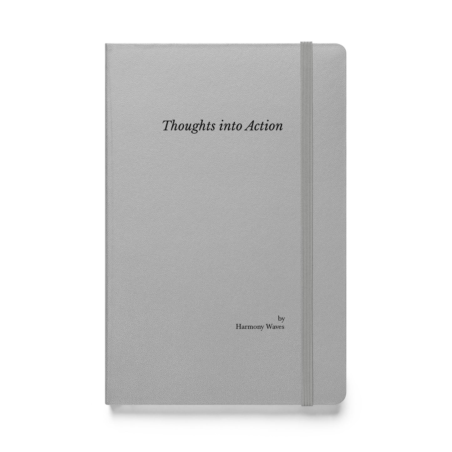 Hardcover Notebook: Thoughts into Action