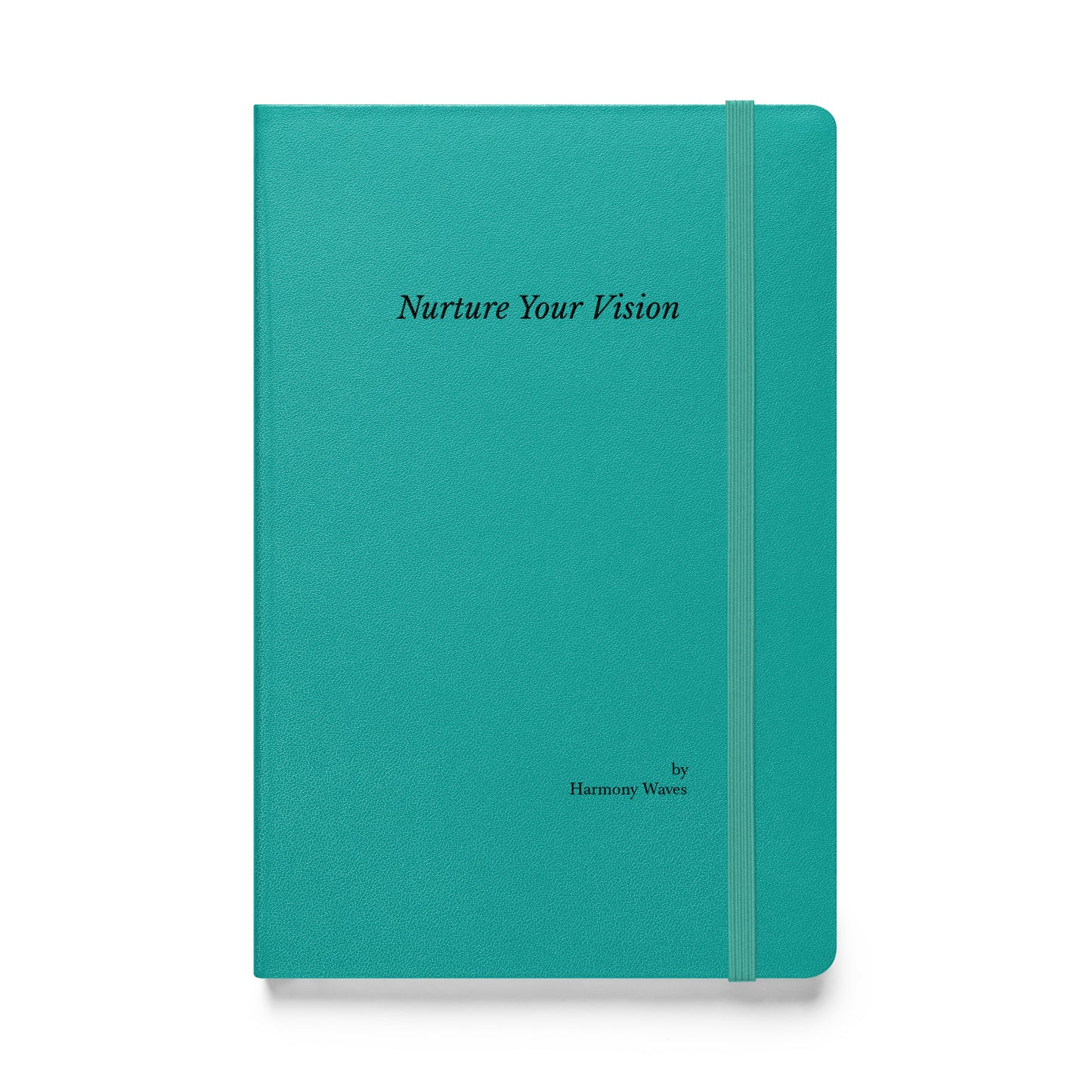 Hardcover Notebook: Nurture Your Vision