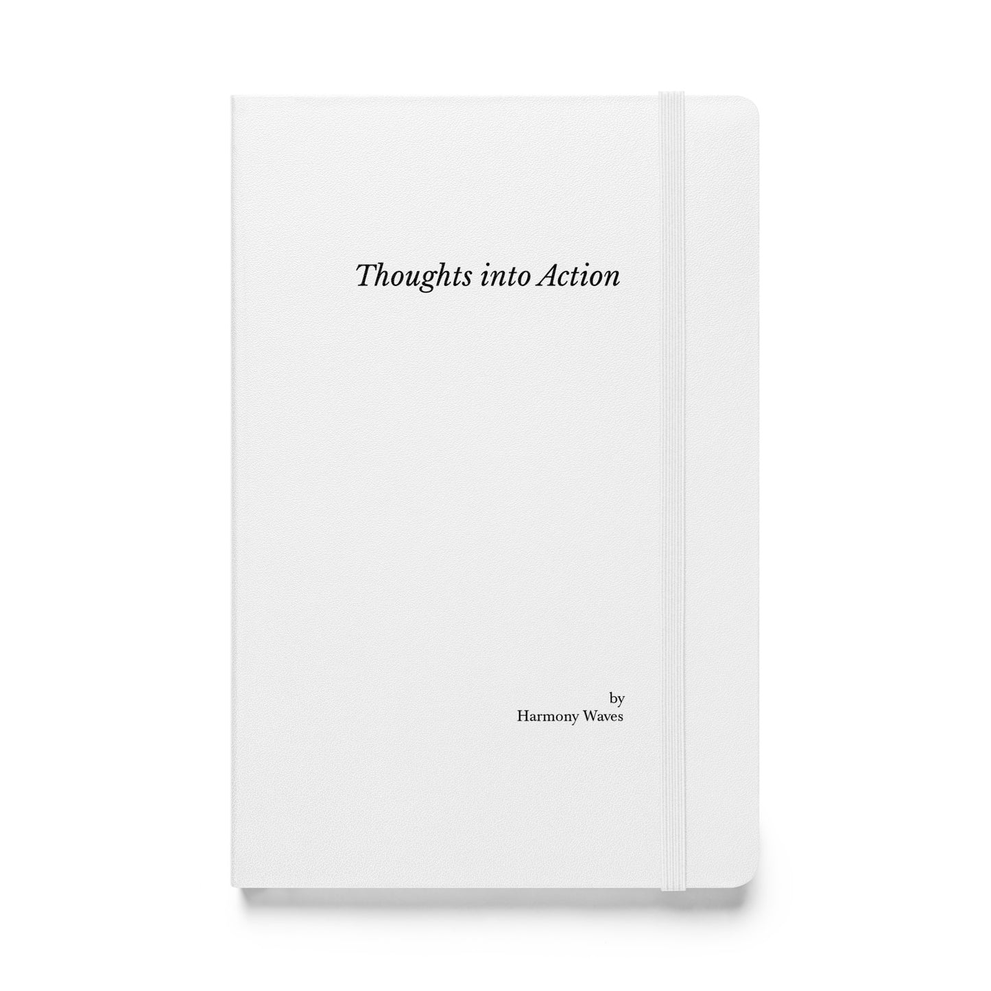 Hardcover Notebook: Thoughts into Action